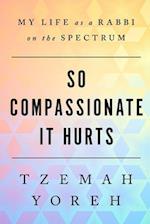 So Compassionate it Hurts: My Life as a Rabbi on the Spectrum 