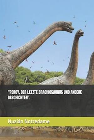 Percy, Der Letzte Brachiosaurus Und Andere Geschichten.