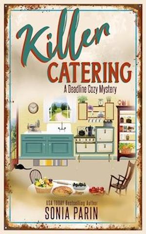 Killer Catering: A Deadline Cozy Mystery Book 13