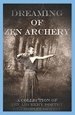 Dreaming of Zen Archery: A Collection of Zen Archery Poetry 