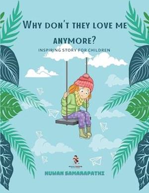 Why don't they love me anymore?: Inspiring story for children