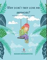 Why don't they love me anymore?: Inspiring story for children 
