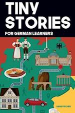 Tiny Stories for German Learners: Short Stories in German for Beginners and Intermediate Learners 