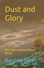 Dust and Glory: The Sixth Dome of Souls Novel 