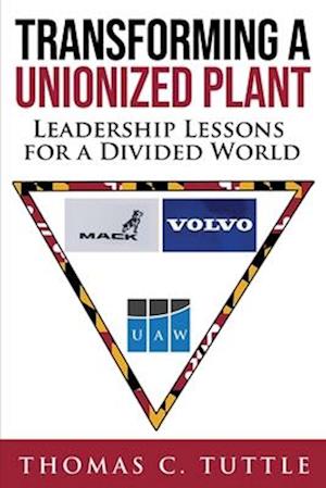 Transforming a Unionized Plant: Leadership Lessons for a Divided World