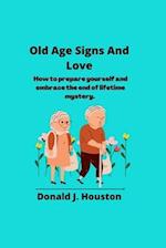 Old Age Signs And Love: How to prepare yourself and embrace the end of lifetime mystery. 