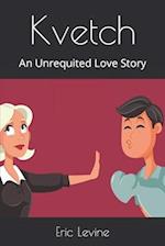 Kvetch: An Unrequited Love Story 