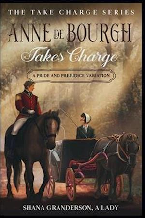 Anne de Bourgh Takes Charge : A Pride & Prejudice Variation