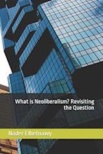 What is Neoliberalism? Revisiting the Question 