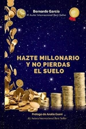 Hazte Millonario Y No Pierdas El Suelo