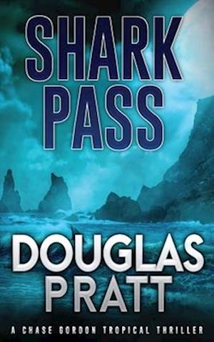 Shark Pass: A Chase Gordon Tropical Thriller