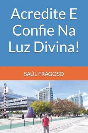 Acredite E Confie Na Luz Divina!