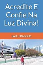 Acredite E Confie Na Luz Divina!