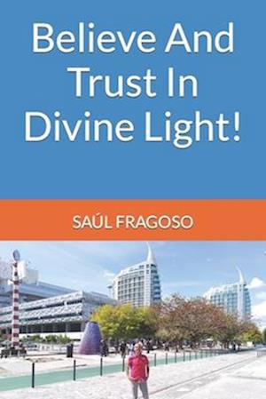 Believe And Trust In Divine Light!