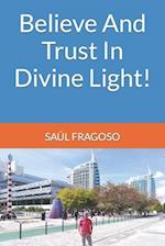 Believe And Trust In Divine Light! 