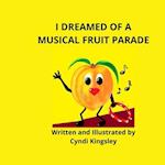 I DREAMED ABOUT A MUSICAL FRUIT PARADE 