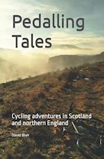 Pedalling Tales: Cycling adventures in Scotland and Northern England 