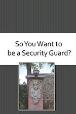 So You Want to be a Security Guard?