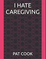 I HATE CAREGIVING 