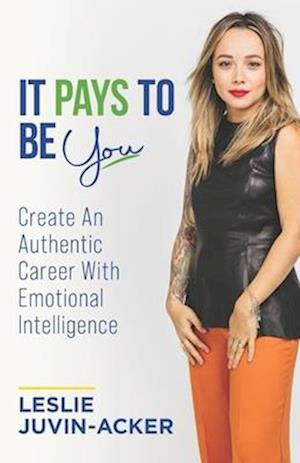 It Pays To Be You: Create an Authentic Career with Emotional Intelligence