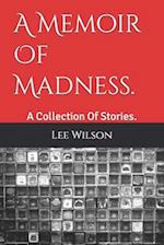 A Memoir Of Madness. : A Collection Of Stories. 