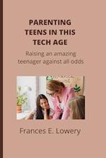 Parenting teens in this tech age: Raising an amazing teenager against all odds 