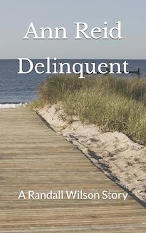 Delinquent: A Randall Wilson Story