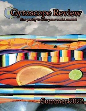 Gyroscope Review Issue 22-3 Summer 2022: fine poetry to turn your world around