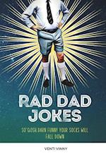 Rad Dad Jokes: so gosh darn funny your socks will fall down 