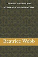 The Diaries of Beatrice Webb: Mainly Critical about Bernard Shaw 