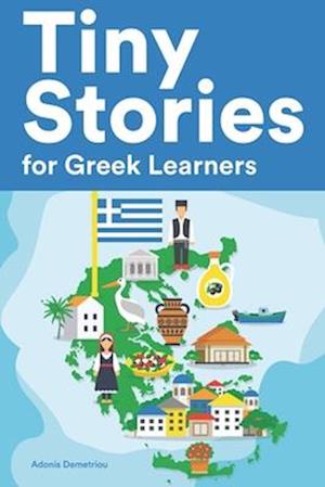 Tiny Stories for Greek Learners: Short Stories in Greek for Beginners and Intermediate Learners