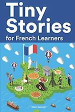 Tiny Stories for French Learners: Short Stories in French for Beginners and Intermediate Learners 