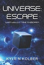 A Universe: Escape: What Would It Take To Escape? 