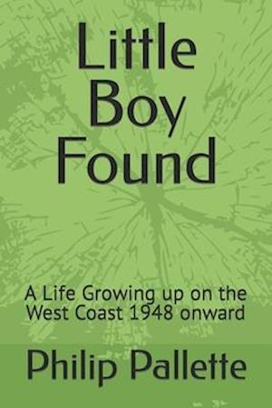 Little Boy Found: A Life Growing up on the West Coast 1948 onward