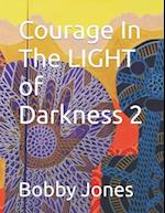 Courage In The LIGHT of Darkness 2 