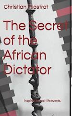 The Secret of the African Dictator : Inspired by real-life events. 