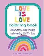 Love Is Love A Coloring Book: Affirmations and images celebrating LGBTQ+ love and friendship 