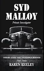 THERE GOES THE NEIGHBOURHOOD: Syd Malloy, Private Investigator Short Stories 