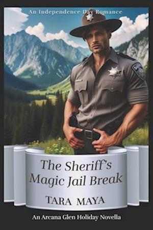 The Sheriff's Magic Summer Jail Break: An Arcana Glen Paranormal Holiday Novella