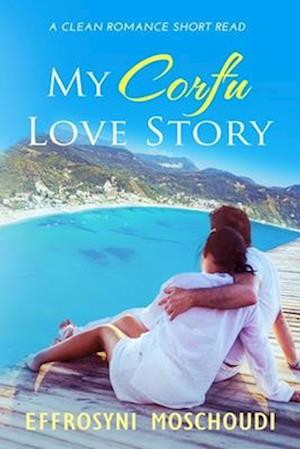 My Corfu Love Story: A Greek clean summer holiday romance short read set in Corfu Greece