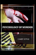 Psychology of Murder: The traits we share with killers 