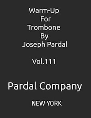 Warm-Up For Trombone By Joseph Pardal Vol.111 : NEW YORK