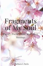 Fragments of My Soul: Poetry, Poetic Prose, and other Musings 