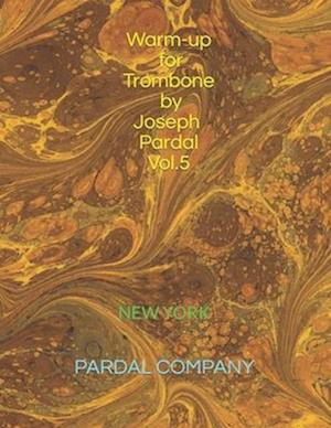 Warm-up for Trombone by Joseph Pardal Vol.5: NEW YORK