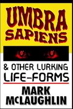 Umbra Sapiens & Other Lurking Life-Forms 