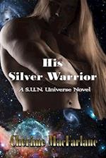 His Silver Warrior: A S.U.N. Universe Novel 