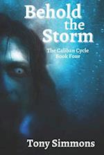 Behold the Storm: Book Four of The Caliban Cycle 