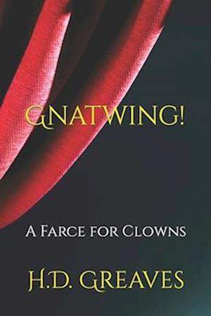 Gnatwing! : A Farce for Clowns