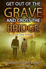 Get Out of the Grave and Cross the Bridge: The Time is Now 