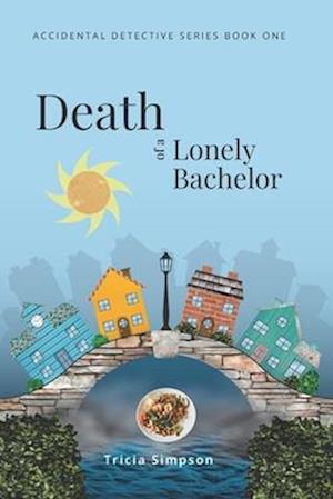 Death of a Lonely Bachelor: Accidental Detectives Book 1